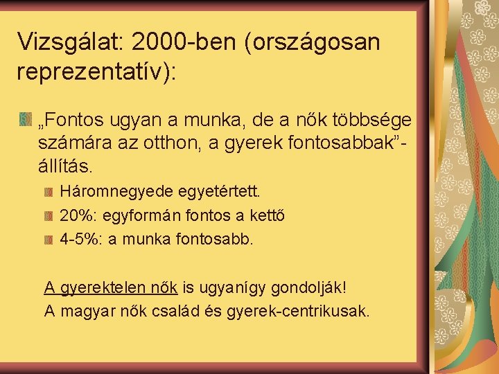 Vizsgálat: 2000 -ben (országosan reprezentatív): „Fontos ugyan a munka, de a nők többsége számára