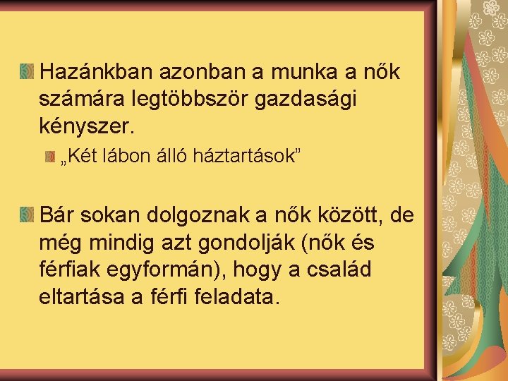 Hazánkban azonban a munka a nők számára legtöbbször gazdasági kényszer. „Két lábon álló háztartások”