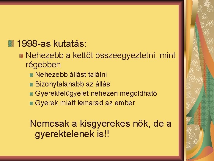 1998 -as kutatás: Nehezebb a kettőt összeegyeztetni, mint régebben Nehezebb állást találni Bizonytalanabb az