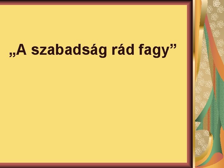 „A szabadság rád fagy” 