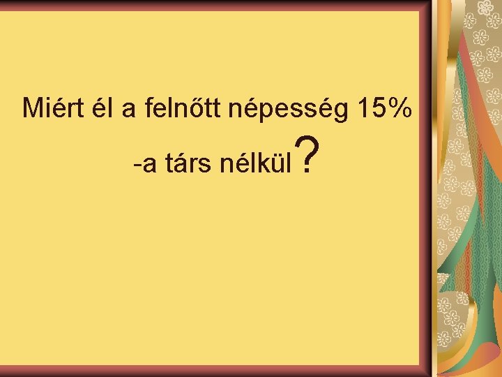 Miért él a felnőtt népesség 15% -a társ nélkül ? 