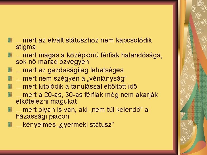 …mert az elvált státuszhoz nem kapcsolódik stigma …mert magas a középkorú férfiak halandósága, sok