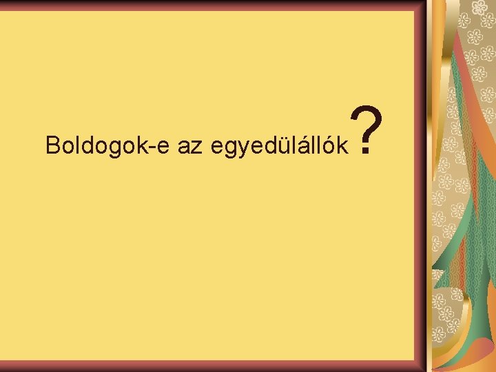 Boldogok-e az egyedülállók ? 