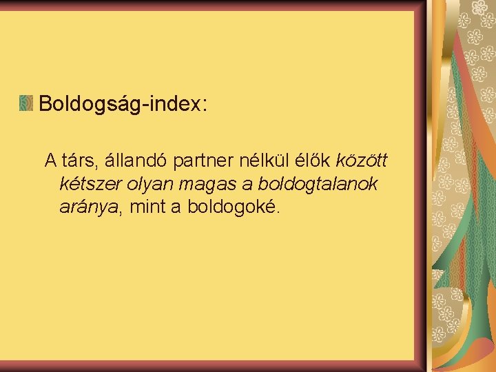 Boldogság-index: A társ, állandó partner nélkül élők között kétszer olyan magas a boldogtalanok aránya,