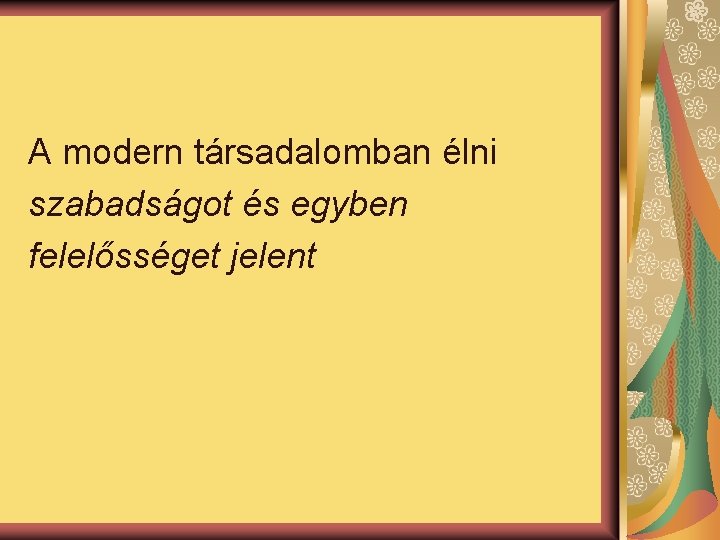 A modern társadalomban élni szabadságot és egyben felelősséget jelent 