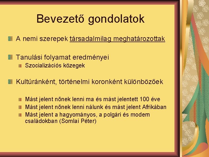 Bevezető gondolatok A nemi szerepek társadalmilag meghatározottak Tanulási folyamat eredményei Szocializációs közegek Kultúránként, történelmi