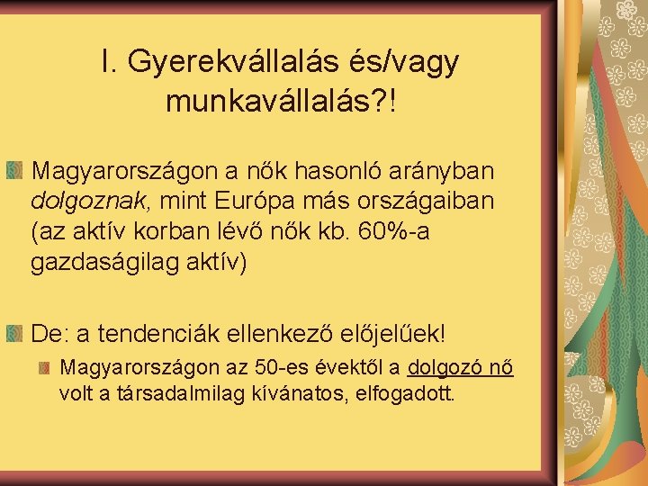 I. Gyerekvállalás és/vagy munkavállalás? ! Magyarországon a nők hasonló arányban dolgoznak, mint Európa más