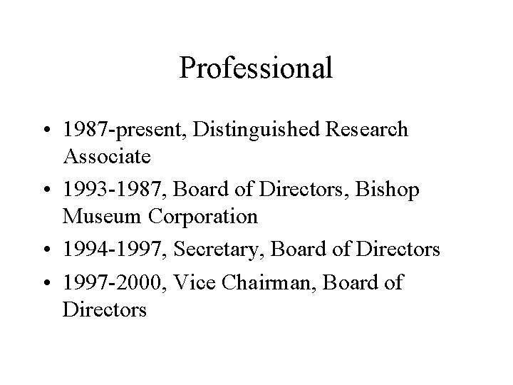 Professional • 1987 -present, Distinguished Research Associate • 1993 -1987, Board of Directors, Bishop