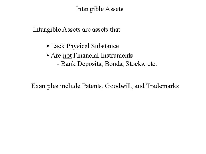 Intangible Assets are assets that: • Lack Physical Substance • Are not Financial Instruments