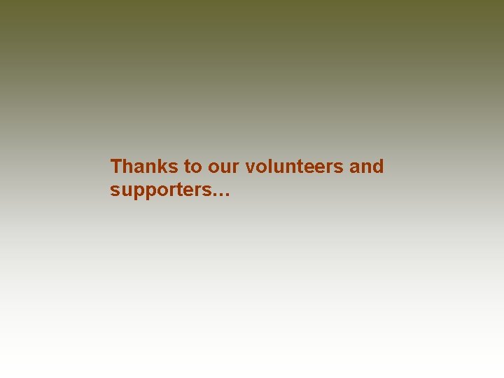 Thanks to our volunteers and supporters… 