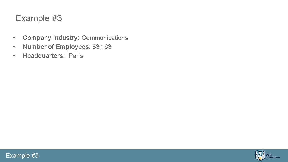Example #3 • • • Company Industry: Communications Number of Employees: 83, 163 Headquarters:
