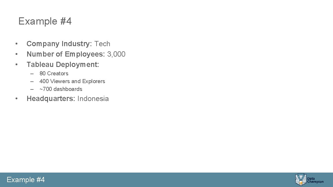 Example #4 • • • Company Industry: Tech Number of Employees: 3, 000 Tableau