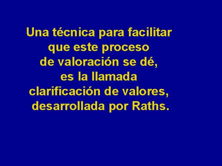 Una técnica para facilitar que este proceso de valoración se dé, es la llamada