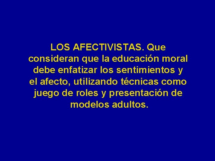 LOS AFECTIVISTAS. Que consideran que la educación moral debe enfatizar los sentimientos y el