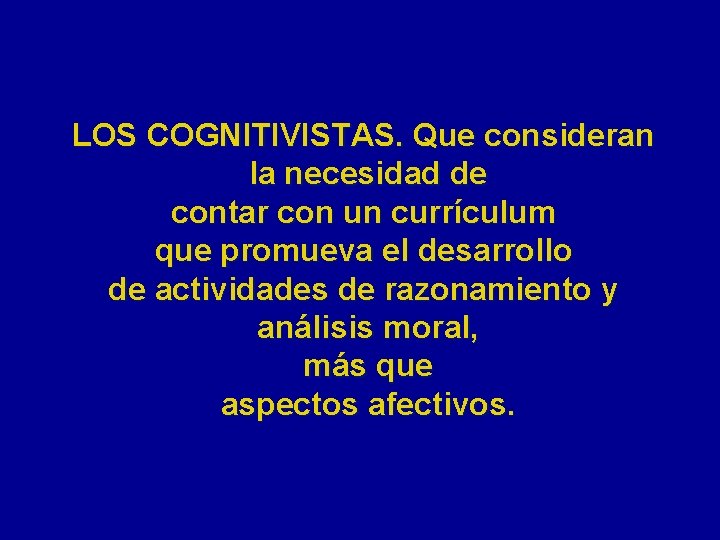 LOS COGNITIVISTAS. Que consideran la necesidad de contar con un currículum que promueva el