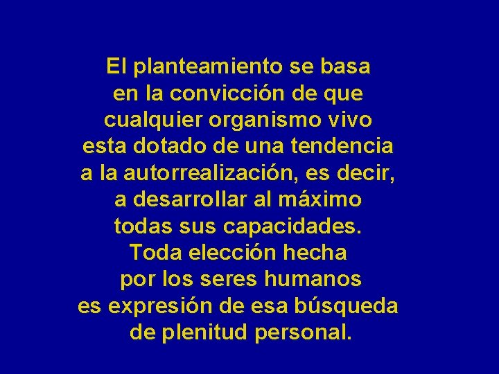 El planteamiento se basa en la convicción de que cualquier organismo vivo esta dotado