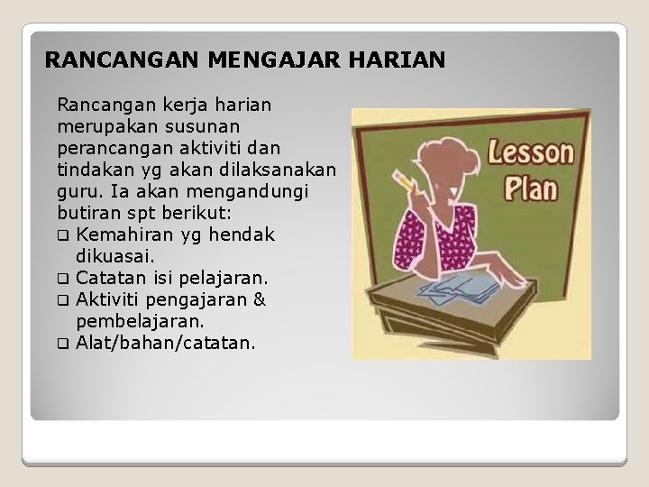 RANCANGAN MENGAJAR HARIAN Rancangan kerja harian merupakan susunan perancangan aktiviti dan tindakan yg akan