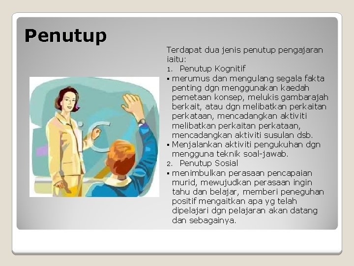 Penutup Terdapat dua jenis penutup pengajaran iaitu: 1. Penutup Kognitif § merumus dan mengulang