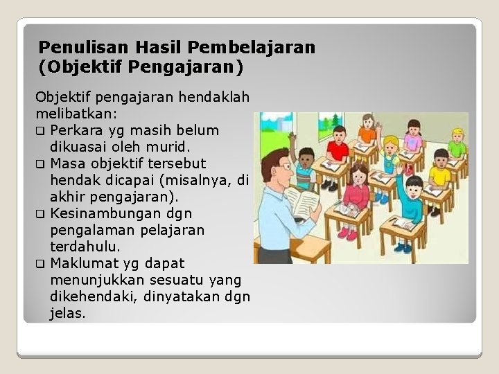 Penulisan Hasil Pembelajaran (Objektif Pengajaran) Objektif pengajaran hendaklah melibatkan: q Perkara yg masih belum
