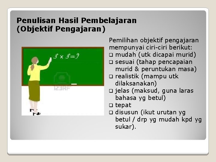 Penulisan Hasil Pembelajaran (Objektif Pengajaran) Pemilihan objektif pengajaran mempunyai ciri-ciri berikut: q mudah (utk