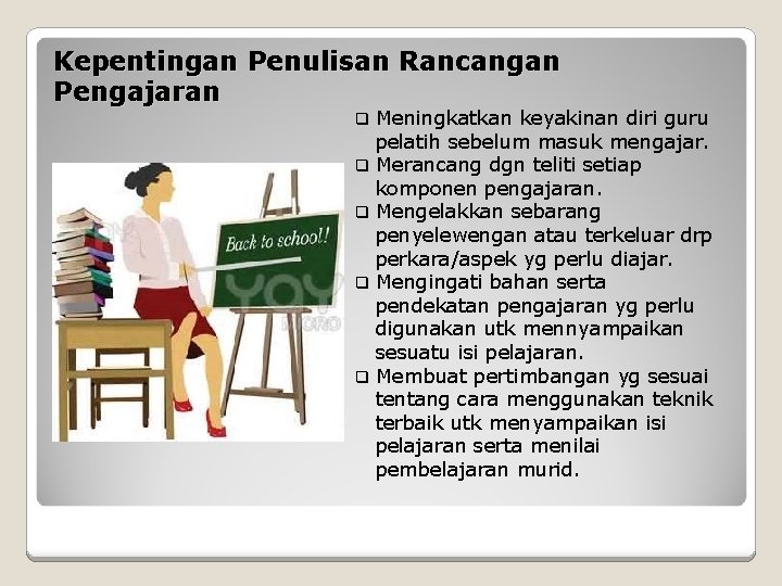 Kepentingan Penulisan Rancangan Pengajaran q q q Meningkatkan keyakinan diri guru pelatih sebelum masuk
