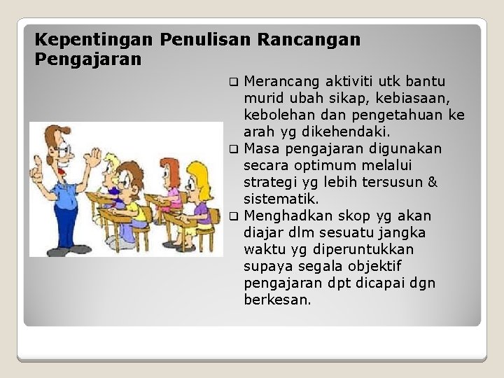 Kepentingan Penulisan Rancangan Pengajaran Merancang aktiviti utk bantu murid ubah sikap, kebiasaan, kebolehan dan