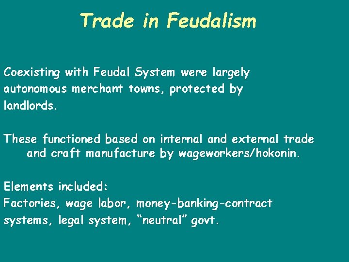 Trade in Feudalism Coexisting with Feudal System were largely autonomous merchant towns, protected by