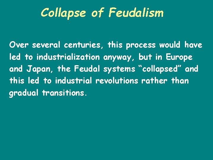 Collapse of Feudalism Over several centuries, this process would have led to industrialization anyway,