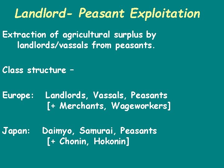 Landlord- Peasant Exploitation Extraction of agricultural surplus by landlords/vassals from peasants. Class structure –