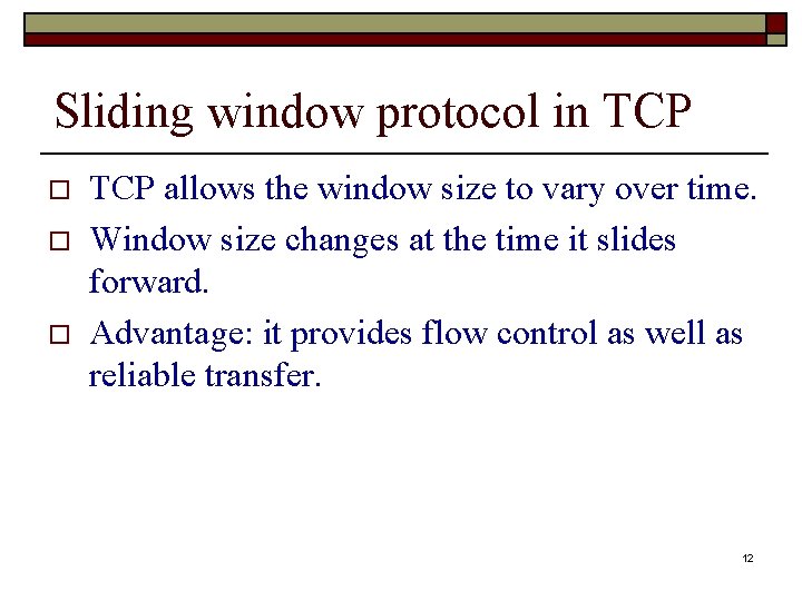 Sliding window protocol in TCP o o o TCP allows the window size to