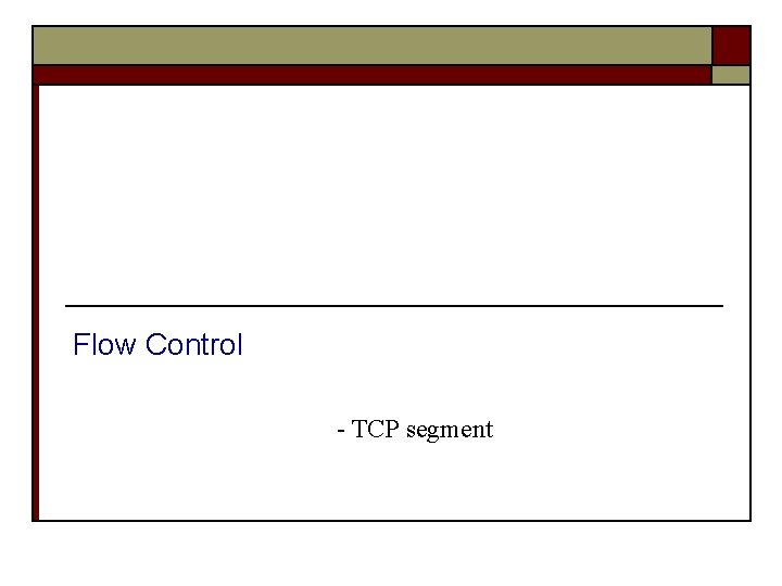 Flow Control - TCP segment 