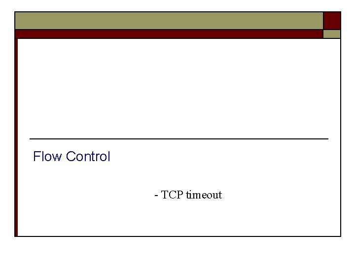 Flow Control - TCP timeout Flow Control - TCP timeout