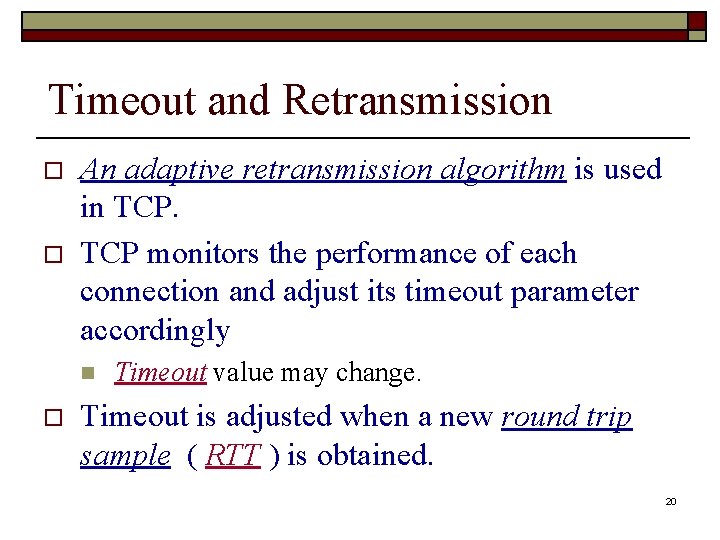 Timeout and Retransmission o o An adaptive retransmission algorithm is used in TCP monitors