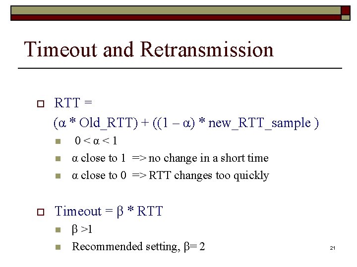 Timeout and Retransmission o RTT = (α * Old_RTT) + ((1 – α) * Timeout and Retransmission o RTT = (α * Old_RTT) + ((1 – α) *