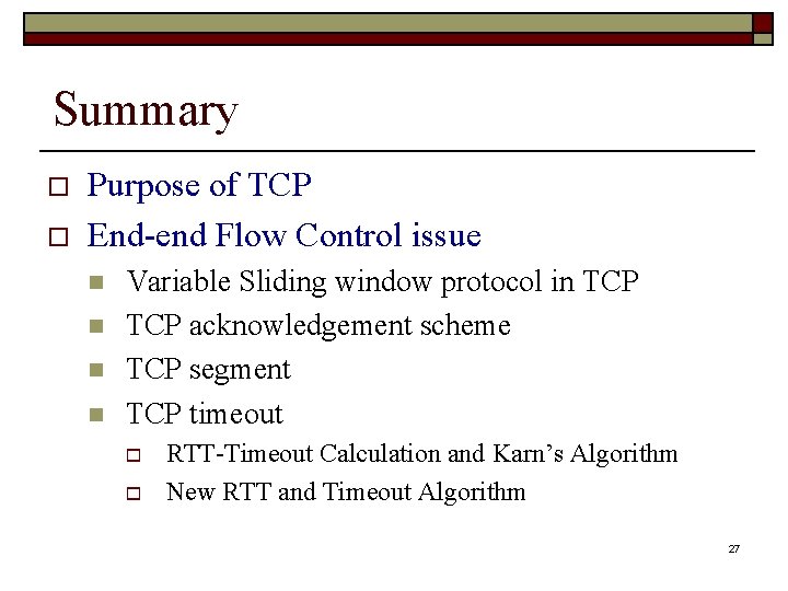 Summary o o Purpose of TCP End-end Flow Control issue n n Variable Sliding