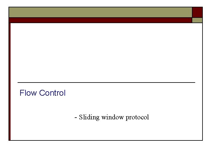 Flow Control - Sliding window protocol 