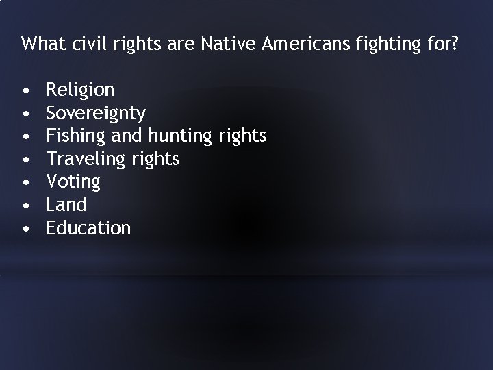 What civil rights are Native Americans fighting for? • • Religion Sovereignty Fishing and