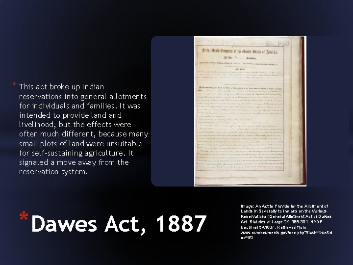 * This act broke up Indian reservations into general allotments for individuals and families.