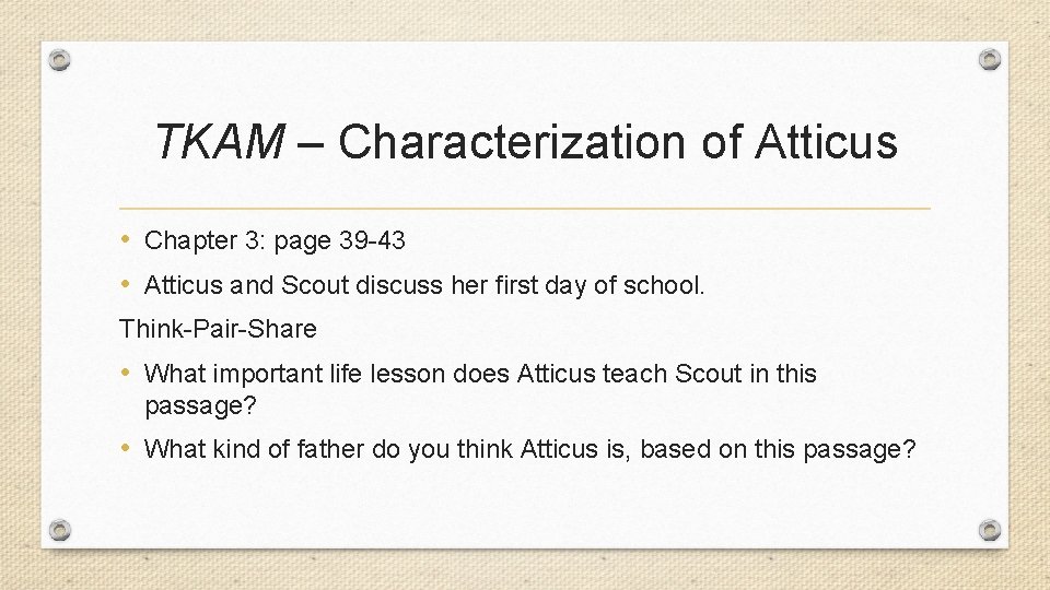 TKAM – Characterization of Atticus • Chapter 3: page 39 -43 • Atticus and
