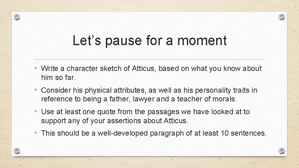 Let’s pause for a moment • Write a character sketch of Atticus, based on