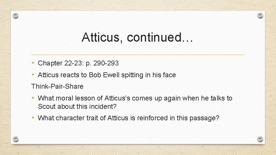 Atticus, continued… • Chapter 22 -23: p. 290 -293 • Atticus reacts to Bob