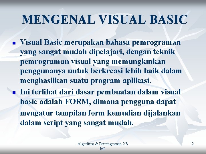 MENGENAL VISUAL BASIC n n Visual Basic merupakan bahasa pemrograman yang sangat mudah dipelajari,