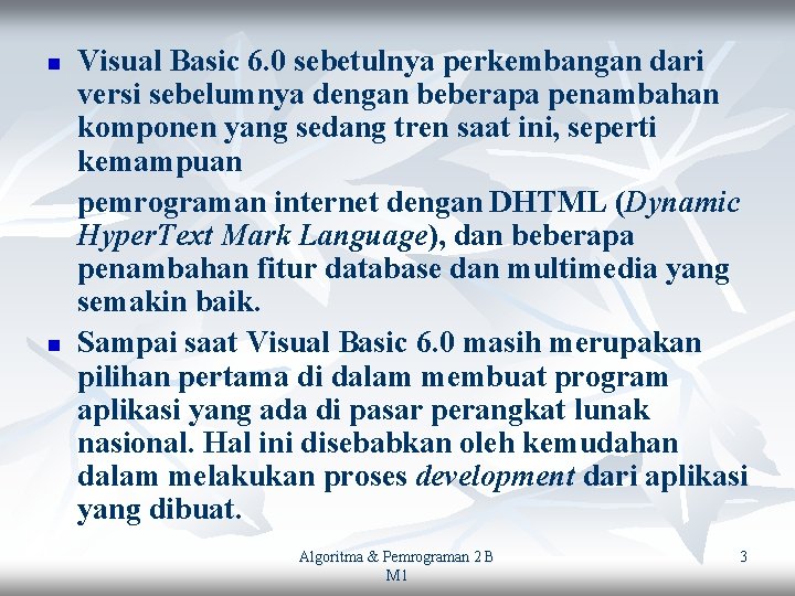 n n Visual Basic 6. 0 sebetulnya perkembangan dari versi sebelumnya dengan beberapa penambahan