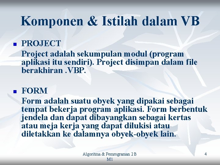 Komponen & Istilah dalam VB n n PROJECT Project adalah sekumpulan modul (program aplikasi