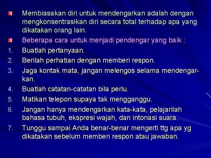 1. 2. 3. 4. 5. 6. 7. Membiasakan diri untuk mendengarkan adalah dengan mengkonsentrasikan