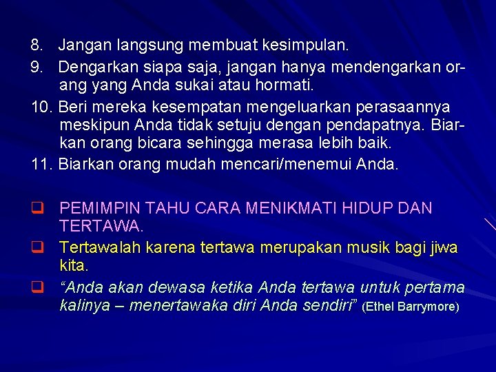 8. Jangan langsung membuat kesimpulan. 9. Dengarkan siapa saja, jangan hanya mendengarkan orang yang