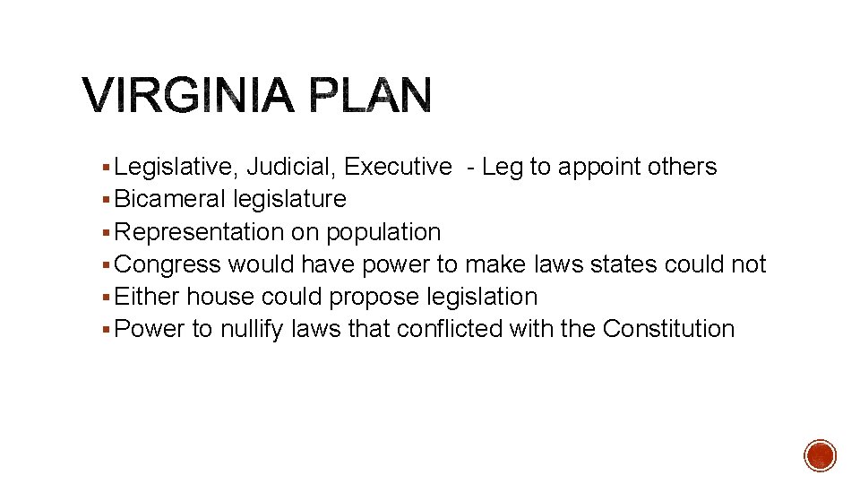 § Legislative, Judicial, Executive - Leg to appoint others § Bicameral legislature § Representation