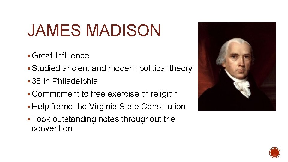 JAMES MADISON § Great Influence § Studied ancient and modern political theory § 36