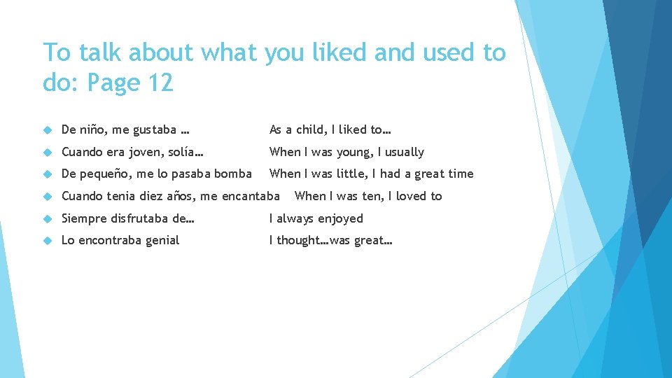 To talk about what you liked and used to do: Page 12 De niño,