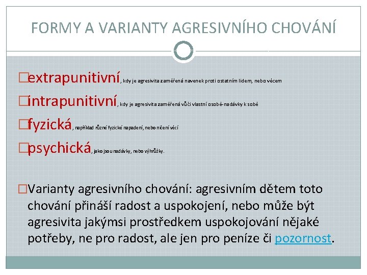 FORMY A VARIANTY AGRESIVNÍHO CHOVÁNÍ �extrapunitivní �intrapunitivní �fyzická , kdy je agresivita zaměřená navenek